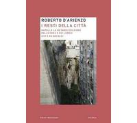 I resti della città. Napoli e la metabolizzazione delle cose e dei luoghi (XIX e XX secolo)
