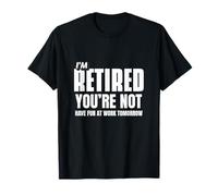 I Retired You Not Have Fun Tomorrow Coworker Retirement Gift Maglietta