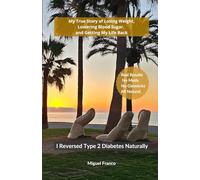 I Reversed Type 2 Diabetes Naturally: My True Story of Losing Weight, Lowering Blood Sugar, and Getting My Life Back