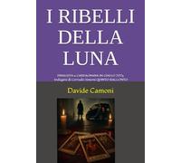 I RIBELLI DELLA LUNA: FINALISTA al Concorso Letterario GARFAGNANA IN GIALLO 2025 - Indagini di Corrado Simoni QUINTO RACCONTO