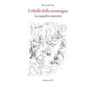 I ribelli della montagna. La squadra nascosta - Izzo Riccardo