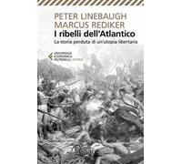 I ribelli dell'Atlantico. La storia perduta di un'utopia libertaria
