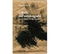 I ribelli dell'autobiografia. Storie di vita contro lo spaesamento