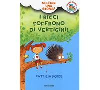I ricci soffrono di vertigini! Mi leggi una storia? Ediz. illustrata