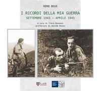I ricordi della mia guerra. Settembre 1943-aprile 1945