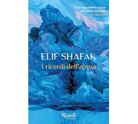 I RICORDI DELL'ACQUA - SHAFAK ELIF - Rizzoli