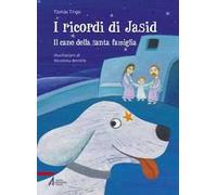 I ricordi di Jasid. Il cane della santa famiglia. Ediz. illustrata