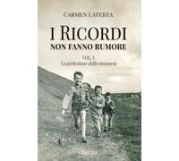 La perfezione della memoria. I ricordi non fanno rumore. Vol. 1 - Laterza Carmen