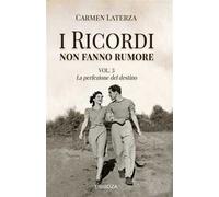 I ricordi non fanno rumore. Vol. 3: La perfezione del destino