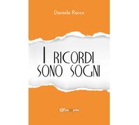 I ricordi sono sogni e altri racconti di Daniela Rocco, 2018, Youcanp. - ER