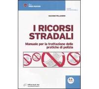 I ricorsi stradai. Manuale per la trattazione delle pratiche di polizia