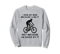 I Ride My Bike Because I Like It Cycling Felpa