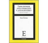 I riduzionismi anti-conoscitivi e anti-scientifici. Il ruolo dell'epistemologo professionista nella ricerca «sul campo»