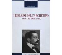 I riflessi dell’archetipo. Saggi su Emil Lask
