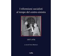 I riformisti socialisti al tempo del centro-sinistra (1957-1976)
