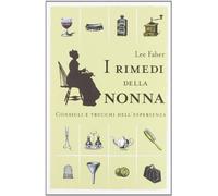 I rimedi della nonna. Consigli e trucchi dell'esperienza