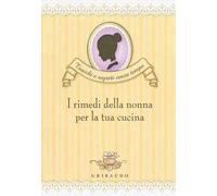 I rimedi della nonna per la tua cucina