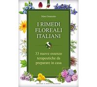 I rimedi floreali italiani. 33 nuove essenze terapeutiche da preparare in casa