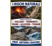 I RISCHI NATURALI: Manuale di Geologia e Prevenzione