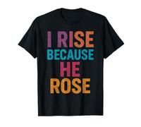I Rise Because He Rose Gesù Dio Cristiano Citazione Fede Maglietta