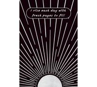 I Rise Each Day with Fresh Pages to Fill: Morning Motivation Notebook Journal for Daily Writing, Gratitude, and New Beginnings