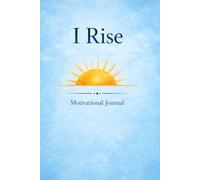 I Rise Motivational Journal: Daily Reflection and Personal Growth.