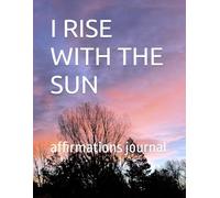 I RISE WITH THE SUN: affirmations journal