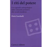 I riti del potere. Uno sguardo antropologico: dalle comunità primitive alle società moderne