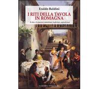 I riti della tavola in Romagna. Il cibo e il convivio: simbolismo, tradizioni, superstizioni
