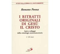 I ritratti originali di Gesù il Cristo. Vol. 1: Gli inizi. Inizi e sviluppi della cristologia neotestamentaria.