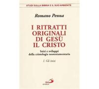 I ritratti originali di Gesù il Cristo. Vol. 1 - Penna Romano