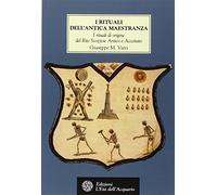 I rituali dell'Antica Maestranza. I rituali di origine del rito scozzese antico e accettato IV-XIV grado, 1750-1760