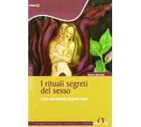 I rituali segreti del sesso. L'eros dall'antichità ai giorni nostri