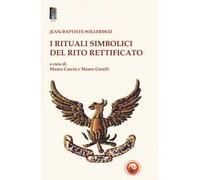 I RITUALI SIMBOLICI DEL RITO RETTIFICATO - WILLERMOZ JEAN-BAPTISTE, CASCIO M.