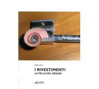 I rivestimenti. La pelle del Design - [Alinea Editrice]