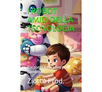 I ROBOT AMICI DELLA TECNOLOGIA: Racconto Educativo per Bambini