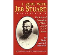 I Rode With Jeb Stuart: The Life And Campaigns Of Major General J. E. B. Stuart