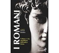 I Romani. Cultura e vita quotidiana nell'antica Roma