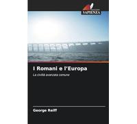 I Romani e l'Europa: La civiltà avanzata comune