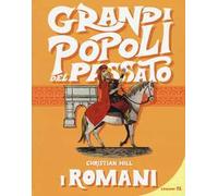 I romani. Grandi popoli del passato. Ediz. a colori