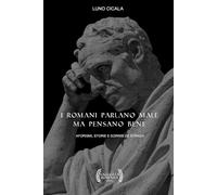 I Romani Parlano Male Ma Pensano Bene: Aforismi, Storie e Sorrisi De Strada