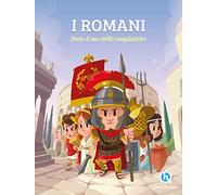 I Romani. Sulle orme di una civilità conquistatrice. Ediz. a colori
