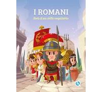 I Romani. Sulle orme di una civilità conquistatrice. Ediz. a colori