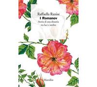 I Romanov. Storia di una dinastia tra luci e ombre