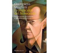 Libri Giampiero Mughini - I Rompicazzi Del Novecento. Piccola Guida Eterodossa A