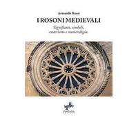 I rosoni medievali. Significato, simboli, esoterismo e numerologia
