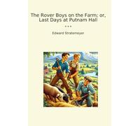 I Rover Boys in the Farm; o, Ultimi giorni a Putnam Hall (Libri classici)