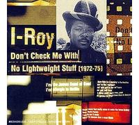 I-Roy - Don't Check Me With No Lightweight Stuff: [1972-75] By I-Roy (1997-01-24)