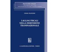 Libri Francioso Chiara - I Ruling Fiscali Nella Dimensione Transnazionale