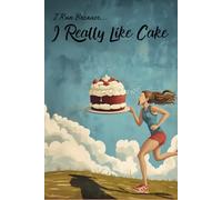 I Run Because I Really Like Cake: Funny Running Notebook for Runners Who Love Cake, Fitness Journal